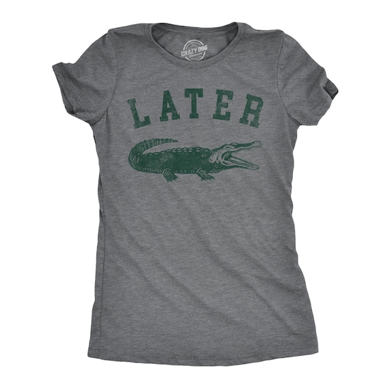 Later Gator Women's Graphic Tee, Funny Alligator Shirt