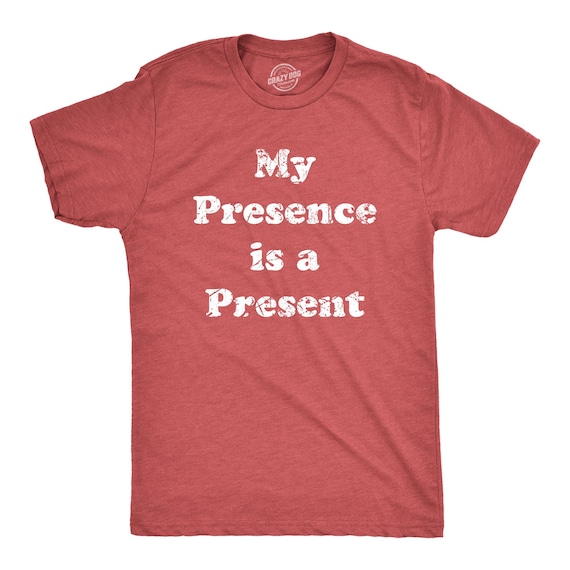 Funny Christmas T-Shirt, My Presence is A Present, Sarcastic Xmas Gift
