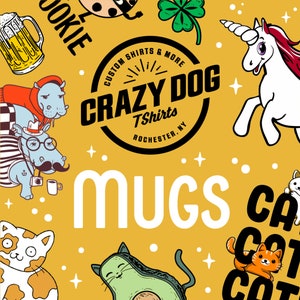 May include: A yellow background with a white text overlay that reads "MUGS".  The background is decorated with various cartoon images including a unicorn, a cat, a hippo, an avocado, and a cookie.  The text "CRAZY DOG Tshirts ROCHESTER, NY" is in a black circle.