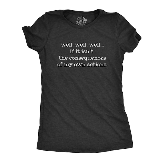 The Consequences Of My Own Actions Shirt, Rude Shirt, Womens Attitude Shirt Funny, Offensive Shirts, Funny Shirts, Karama Shirts Il_570xn