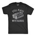 Still Plays With Blocks Shirt, Work Bench Shirts,  Mechanics Shirts, Dad Shirt, Father's Day Gift, Handyman Gifts, Car Lover Shirts 