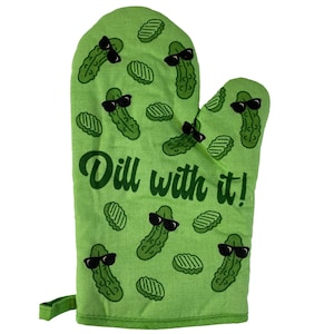 May include: A light green oven mitt featuring a repeating pattern of pickles wearing black sunglasses and small pickle slices. The text "Dill with it!" is printed in dark green script across the center of the mitt. A small fabric loop is attached.