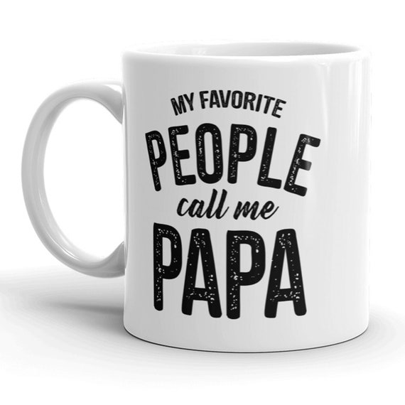 Download Fathers Day Gift Funny Grandpa Coffee Mug Funny Work Mug Fathers Day Cup 11 Oz Ceramic My Favorite People Call Me Papa Papa Mugs By Crazydog T Shirts Catch My Party