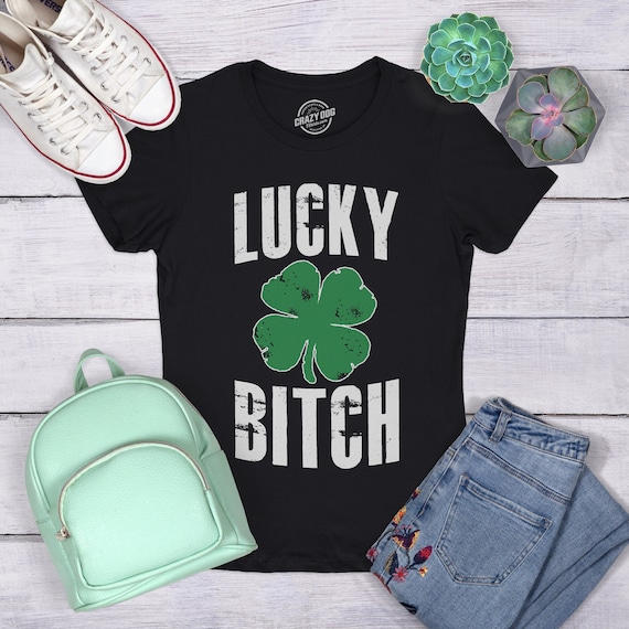 Lucky Bitch T-Shirt Irish St Patricks Day Funny Quotes Lucky Bitch T-Shirt Irish St Patricks Day Funny Quotes