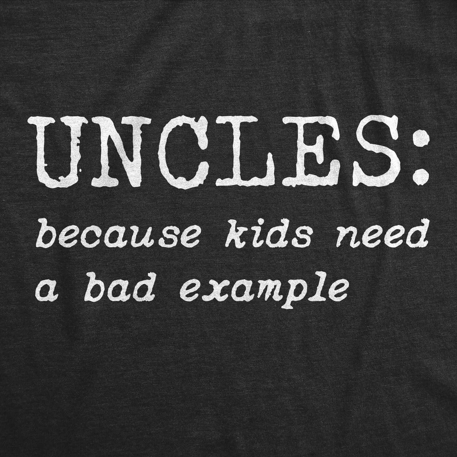 Uncles: Kids Need A Bad Example, Best Uncle Ever Shirt, Gift for Uncle ...