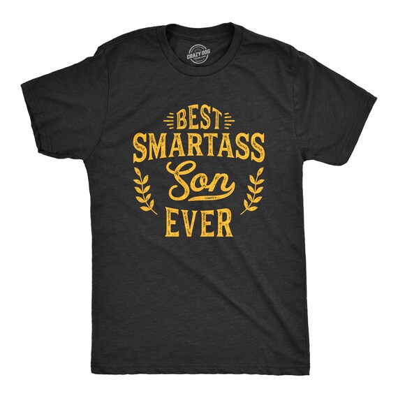 Best Smartass Son Ever, Shirt, Funny Son Gifts, Dad to Son Presents, Funny  Gift for Son, Family Humor Shirts, Mildly Offensive Shirts - Etsy