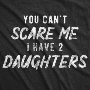 Mom Of Girls, Funny Mom Shirt, Mothers Day Gift, Funny Shirt For Moms, Gift for Mom,Cant Scare Me I Have 2 Daughter, TWO Daughters image 2