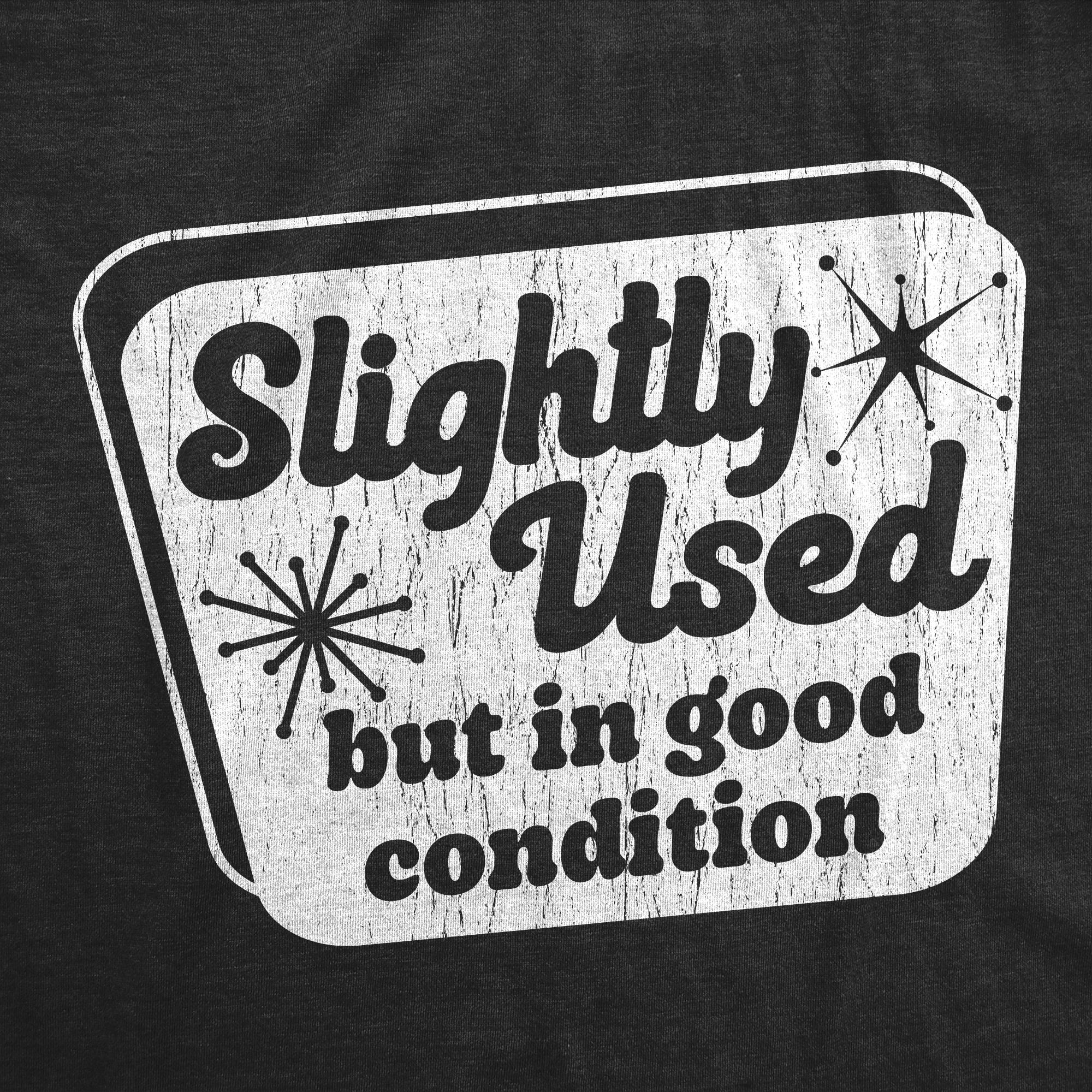 Slightly Used but in Good Condition T-shirt: Funny Sarcastic Tee 