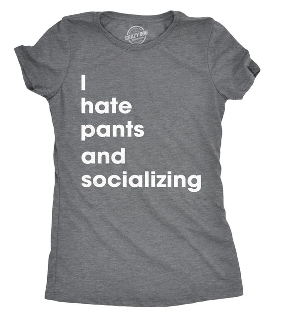 Lazy Shirt, Sarcastic Shirts Women, Shirts With Funny Sayings, Funny Womens Shirt, Offensive Shirt, I Hate Pants And Socializing
