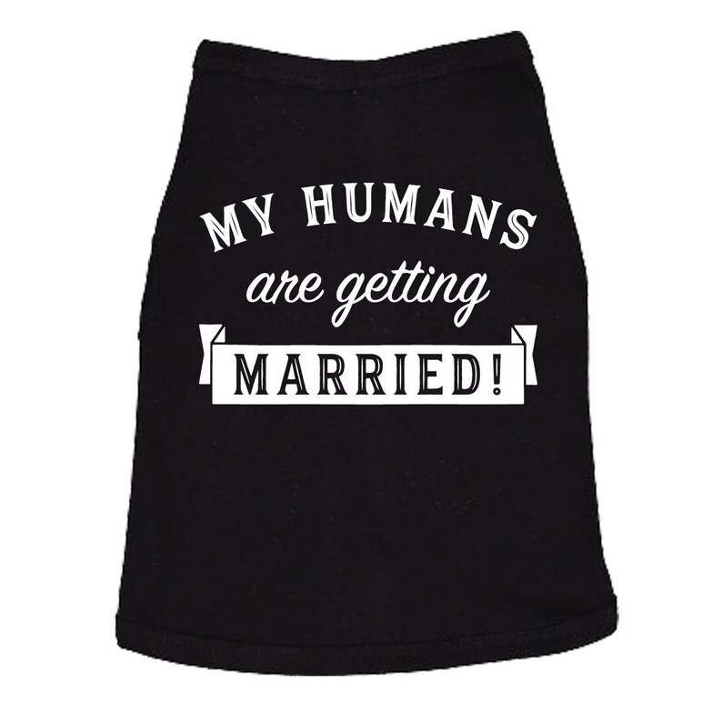 My Humans Are Getting Married Dog T Shirt, Wedding Gifts, Cute Dog Clothes, Funny Dog T Shirt, Dog Fancy Dress, Dog Apparel, Novelty Dog Tee image 1