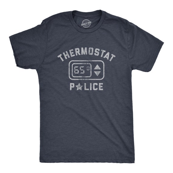 Thermostat Police Funny Sarcastic TShirt Cool Dad Mom Gift Thermostat Police Funny Sarcastic TShirt Cool Dad Mom Gift