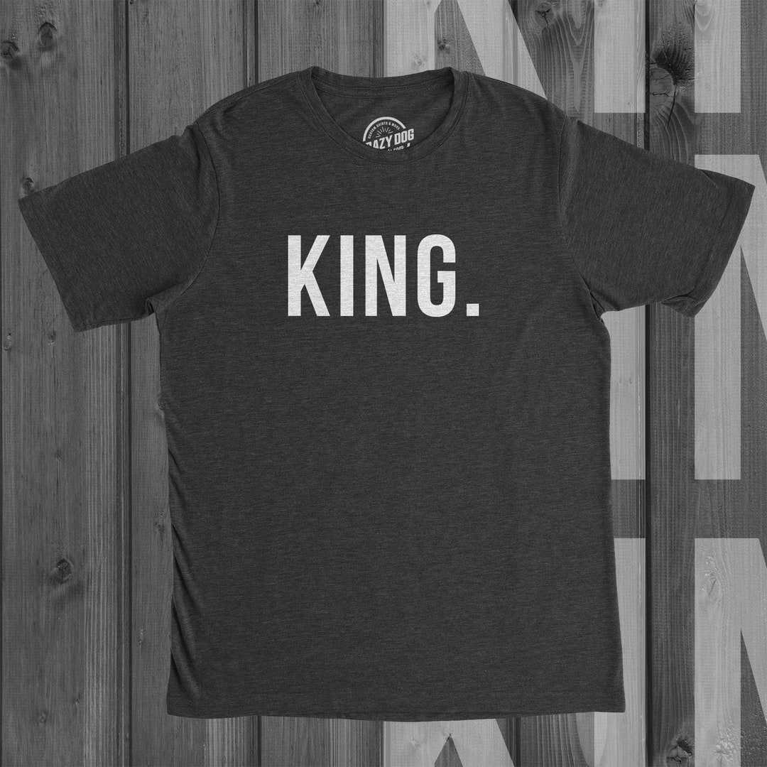 KING Shirt, Gangsta Shirt, Boss Shirt, Royalty Shirt Men, Mens Funny ...