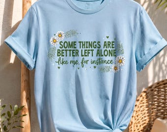 Some Things Are Better Left Alone Like Me For Instance PNG | Funny Introvert PNG | Sarcastic Quote Shirt Design | Daisy Floral PNG | Sublima