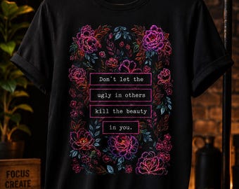 Don't Let the Ugly in Others Kill the Beauty in You PNG, Floral Quote PNG, Vintage Floral Sublimation Design, Inspirational Quote Digital Do