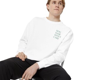 Dog Hair Don't Care Sweatshirt | Small Chest Script Text, Pet Lover Apparel