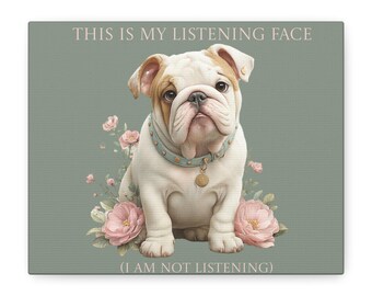 Bulldog 'This Is My Listening Face' Canvas | Matte Stretched Wall Art