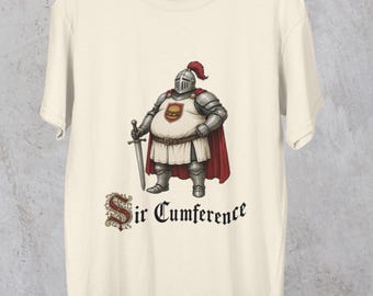 Sir Cumference Funny Fat T-Shirt | Funny Fat Knight Tee Circumference Gag Gift