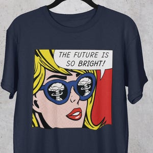 The Future Is o Bright T-Shirt, Funny Unisex Adult T Shirt, Funny Relatable Retro Pop Art Shirts, Gift for Physics Teacher Science