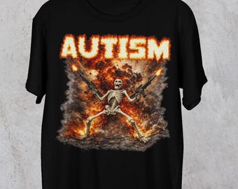 Autistic Funny Skeleton Shirt, Autism Edgy Skeleton Meme, Funny Graphic Shirt, Offensive Gifts shirts, Cursed shirts, Inappropriate Shirts,