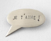 Valentine Je T' Aime -  Speech Bubble Brooch Sterling Silver - Hand Stamped Jewelry