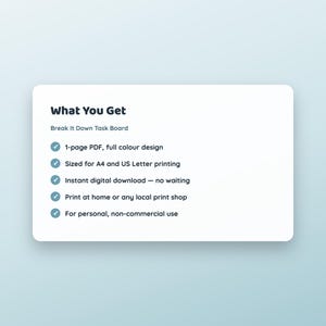 May include: A digital Break It Down Task Board document with the heading What You Get. The list includes: 1-page PDF, full color design, sized for A4 and US Letter printing, instant digital download, print at home, and for personal, non-commercial use.