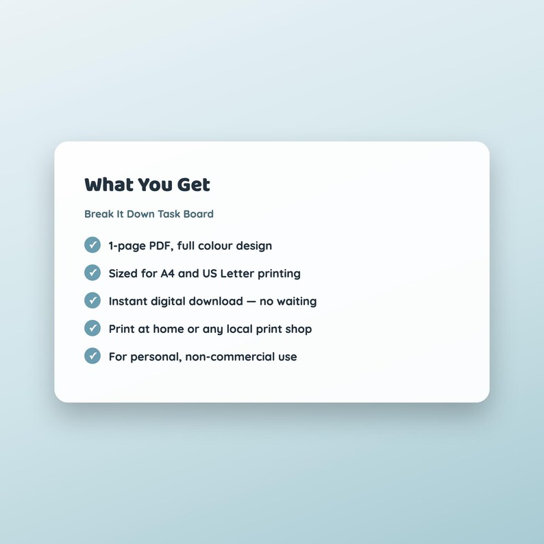 May include: A digital Break It Down Task Board document with the heading What You Get. The list includes: 1-page PDF, full color design, sized for A4 and US Letter printing, instant digital download, print at home, and for personal, non-commercial use.