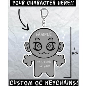 May include: A custom OC keychain design with a 3-inch height. The gray character has a simple face and arms. Text includes "YOUR CHARACTER HERE!!", "SAMPLE", and "this could be you!". The keychain is attached to a silver ring. The bottom text reads "CUSTOM OC KEYCHAINS!" with "24 DIFFERENT CUSTOMIZATION OPTIONS!!".