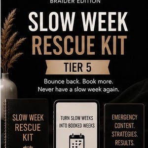 May include: A digital marketing resource titled Booked From Your Phone Braider Edition Slow Week Rescue Kit Tier 5. The black graphic features white and gold text, a spiral-bound notebook, a smartphone, and a card with text and icons.