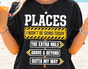 Funny Work Quote PNG, Places I Won't Be Going Today Extra Mile Above and Beyond , Sarcastic Office Humor, Employee Design (Digital Download)