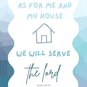 Puede incluir: Una impresión de arte digital con un fondo azul claro y blanco. El texto "AS FOR ME AND MY HOUSE" está en la parte superior, seguido de una ilustración de una casa, y "WE WILL SERVE the lord" en la parte inferior. Se incluye la referencia bíblica Josué 24:15.