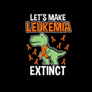 May include: A graphic design on a black background featuring a light green cartoon dinosaur wearing an orange awareness ribbon. The text reads LET'S MAKE LEUKEMIA EXTINCT in white and orange letters, surrounded by several small orange ribbons.