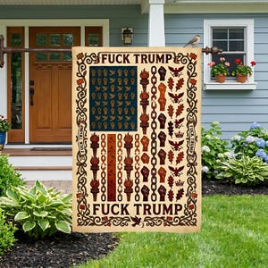 May include: A rectangular garden flag with a cream background featuring the text FUCK TRUMP at the top and bottom. The design includes a blue field with gold fists and doves, columns of torches, chains, raised fists, eagles, and oak leaves.