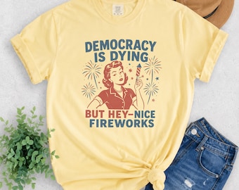 Comfort Colors Sarcastic Patriotic T-Shirt, Retro Fireworks, Democracy Is Dying