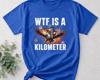 wtf is a kilometer shirt, funny patriotic men top, eagle veteran meme tee