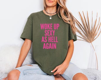 As Hell Again Tshirt, Sassy Quote Apparel, Woke Up Sexy Shirt, Birthday Gift For Wife, Funny Sarcastic Tee