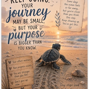 May include: An inspirational image featuring a baby sea turtle on a sandy beach with motivational text. The image includes the phrases: "Keep going, your journey may be small, but your purpose is bigger than you know." A wooden sign with motivational phrases is also present.