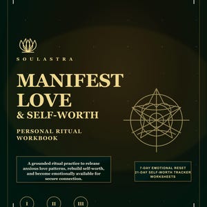 May include: A workbook titled "Manifest Love & Self-Worth" with the text "Personal Ritual Workbook." The cover is dark green with gold accents, including a geometric design and the word "Soulastra." Additional text includes "7-Day Emotional Reset" and "21-Day Self-Worth Tracker Worksheets."