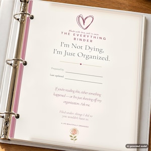 May include: A white three-ring binder containing a page titled The Everything Binder. The text reads: I'm Not Dying, I'm Just Organized. It includes fields for Prepared by and Last updated, plus a rose illustration at the bottom.
