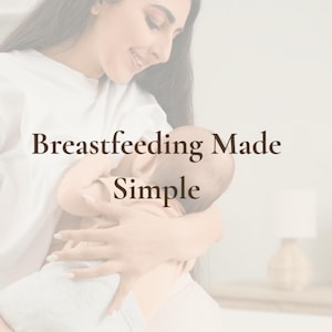 May include: Image featuring a woman holding a baby while breastfeeding. The text "Breastfeeding Made Simple" is displayed in a soft, elegant font. The image has a warm, inviting aesthetic, with the words "Purely Mothered" at the top and "By Liliana" at the bottom.