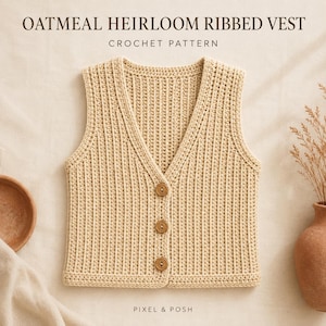 May include: An oatmeal-colored crochet vest featuring a V-neckline, vertical ribbed texture, and three brown wooden buttons down the front. The text OATMEAL HEIRLOOM RIBBED VEST CROCHET PATTERN and PIXEL & POSH is visible above and below the garment.