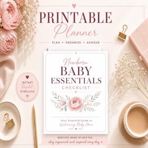 May include: A printable planner with the text "Printable Planner" and "Newborn Baby Essentials Checklist". The planner has a floral design with pink roses and greenery. The words "Plan, Organize, Achieve" are also visible.