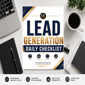 May include: A white and navy blue "Lead Generation Daily Checklist" with gold lettering and icons. The checklist includes sections for Focus, Connect, Engage, and Grow. The text "Your daily action plan for consistent sales growth" is also included.
