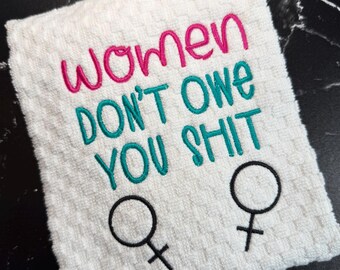Women Don’t Owe You Shit Embroidered Kitchen Towel, Feminist Kitchen Decor, Funny Women’s Rights Gift, Sarcastic Cotton Dish Towel