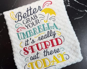 Better Grab Your Umbrella Funny Kitchen Towel, Stupid Out There Today Embroidered Dish Towel, Sarcastic Gift, Snarky Kitchen Decor