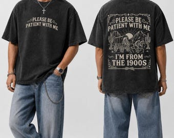Por favor, ten paciencia conmigo, soy de la década de 1900. Camiseta con estampado western, camiseta de estilo vintage, regalo de cumpleaños para personas nacidas en la década de 1900.
