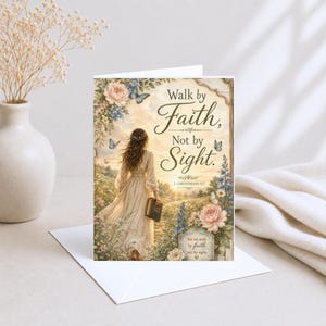 May include: A greeting card featuring a woman in a long dress walking through a field, with the text Walk by Faith, Not by Sight. 2 Corinthians 5:7. The illustration includes pink roses, blue flowers, and butterflies against a soft, golden sky.
