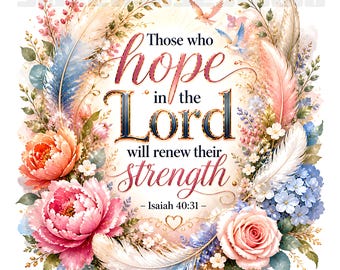 May include: A watercolor design featuring the text "Those who hope in the Lord will renew their strength - Isaiah 40:31." The design includes pink, peach, and blue flowers, feathers, and a small bird, all arranged in a circular frame.