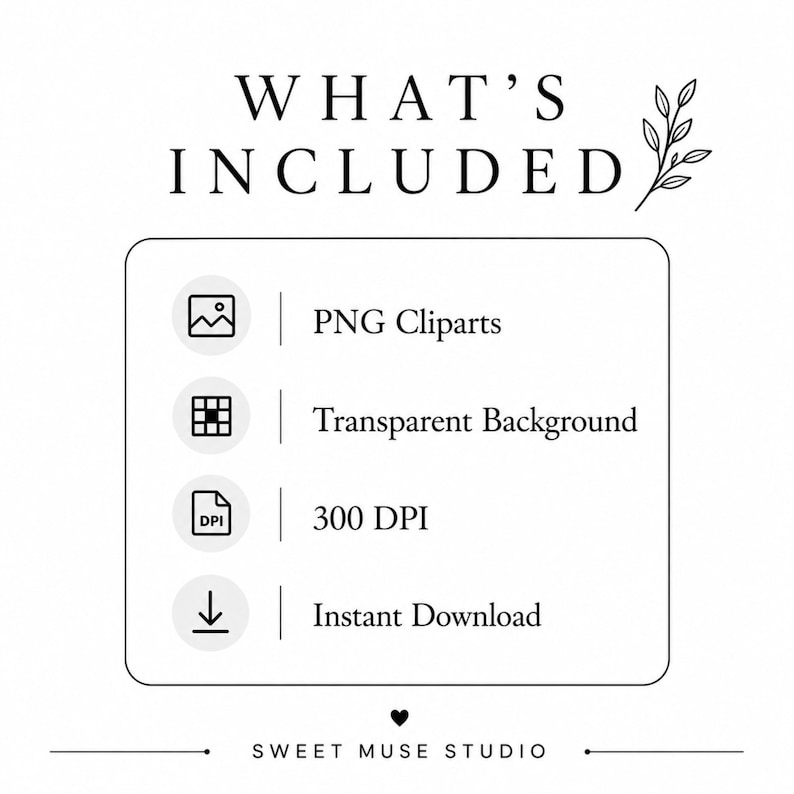 May include: A digital information graphic titled WHAT'S INCLUDED with a leaf icon. It lists PNG Cliparts, Transparent Background, 300 DPI, and Instant Download with corresponding icons. The text SWEET MUSE STUDIO appears at the bottom.