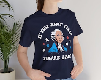 4 juli-shirt, If You Ain't First You're Last-T-shirt | Patriottisch T-shirt van George Washington