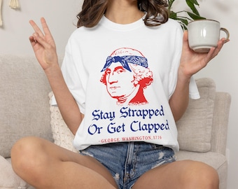 T-shirt Stay Strapped or Get Clappped, 4 juli-shirt | George Washington-graphic, patriottisch rood-blauw